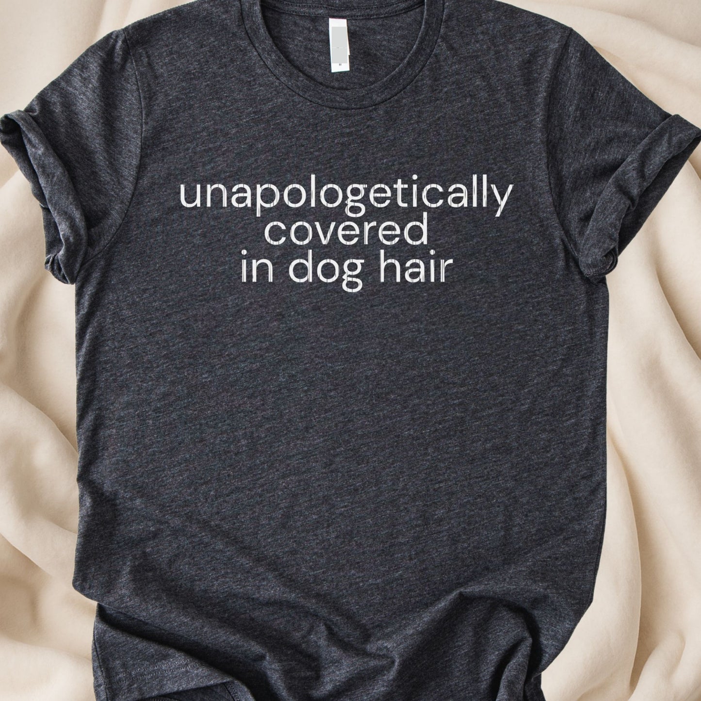 Unapologetically Covered in Dog Hair T-Shirt | Funny Dog Parent Tee - Zeke Squad