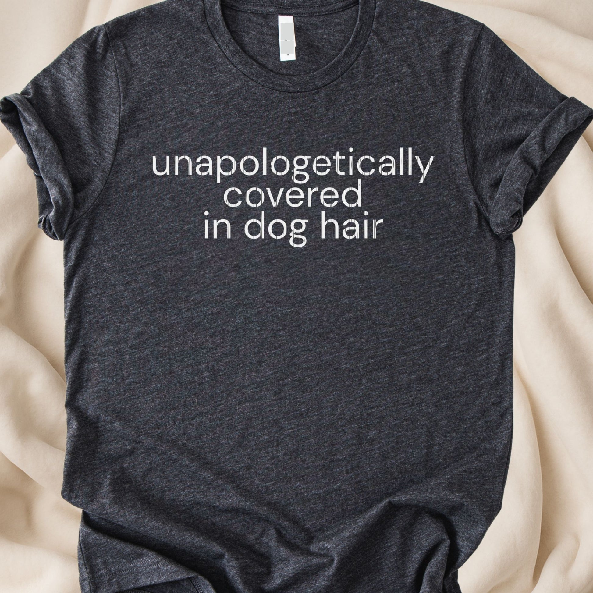 Unapologetically Covered in Dog Hair T-Shirt | Funny Dog Parent Tee - Zeke Squad