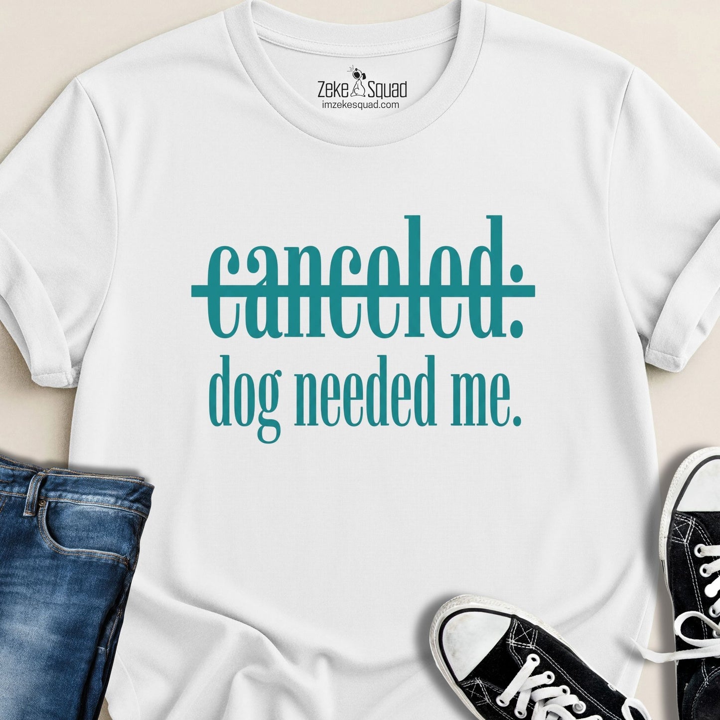 Canceled. Dog Needed Me. T-shirt - Zeke Squad