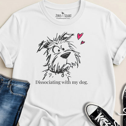 Dissociating With My Dog T-Shirt - Zeke Squad