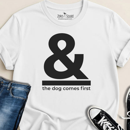 & The Dog Comes First T-shirt - Zeke Squad