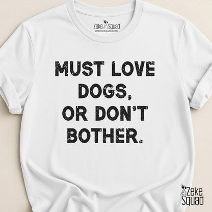Must Love Dogs, or Don't Bother T-shirt - Zeke Squad