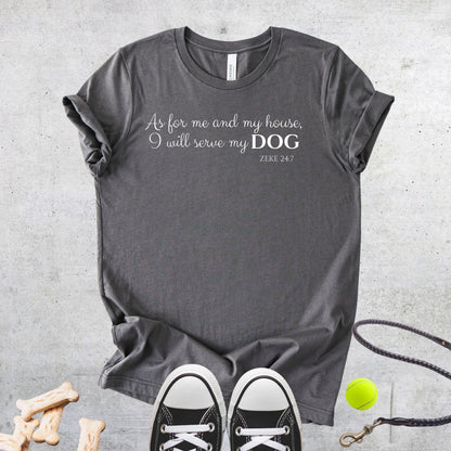 Unisex Zeke Squad T-shirt with scripture-inspired quote “As for me and my house, I will serve my dog – Zeke 24:7.”