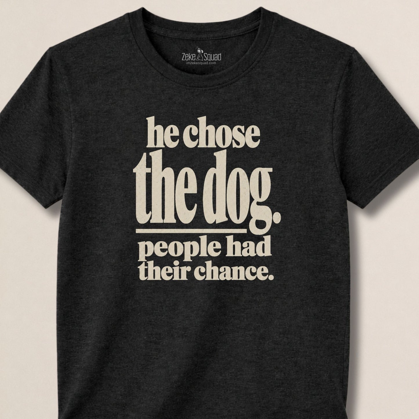 He Chose the Dog T-shirt