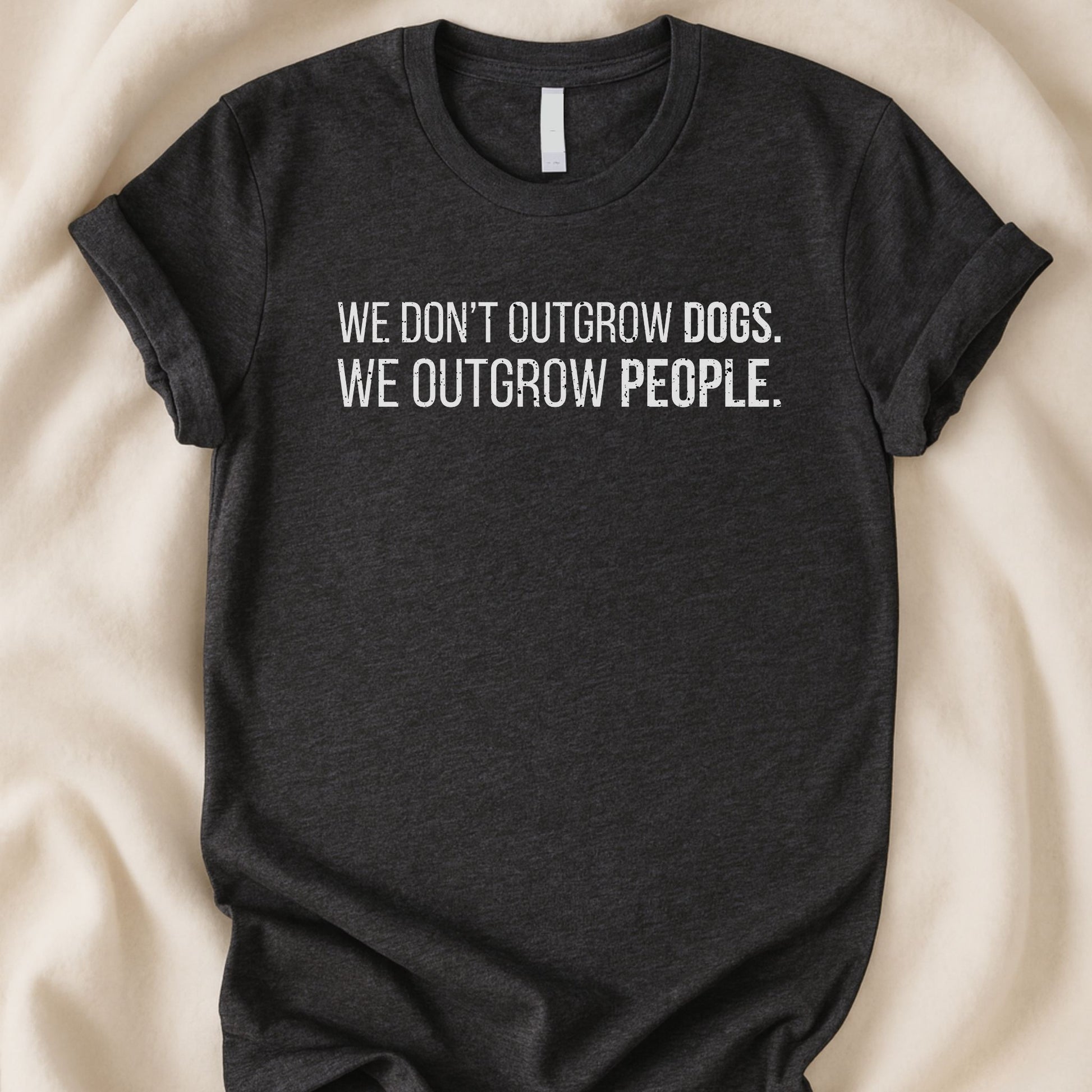 We Don’t Outgrow Dogs T-Shirt | Dog Lover Quote Shirt – Zeke Squad - Zeke Squad