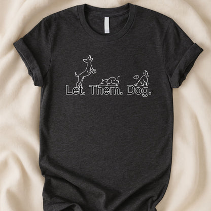 Let Them Dog T-Shirt | Bold Dog Lover Statement Tee – Zeke Squad - Zeke Squad