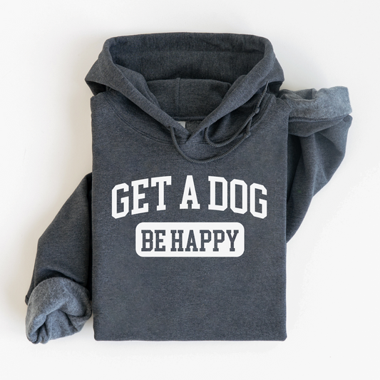 Get a Dog. Be Happy. | Unisex Hoodie