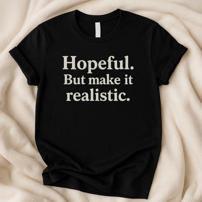 Hopeful But Make It Realistic T-Shirt | Funny Shirt | Relatable Optimism Tee - Zeke Squad