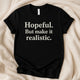 Hopeful But Make It Realistic T-Shirt | Funny Shirt | Relatable Optimism Tee - Zeke Squad