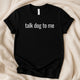 Talk Dog to Me T-Shirt | Funny Dog Lover Unisex Tee - Zeke Squad