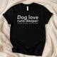 Dog Love Runs Deeper T-Shirt | If You Know You Know Dog Lover Tee – Zeke Squad - Zeke Squad