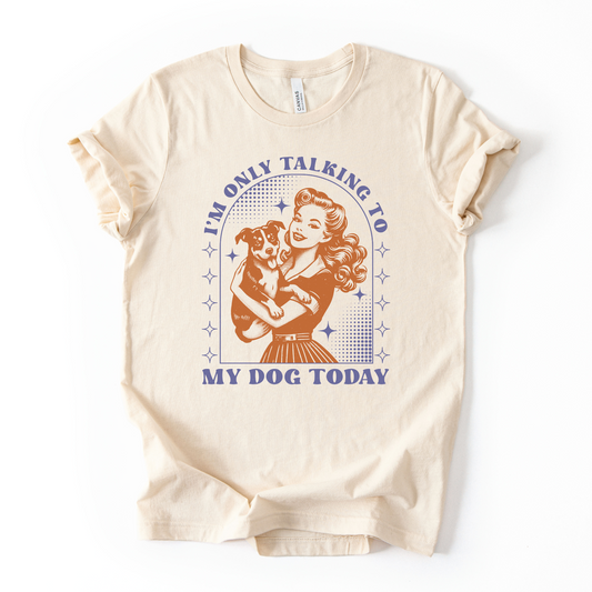 I'm Only Talking to My Dog Today | Unisex Graphic T-shirt