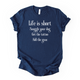 Life is Short | Unisex Graphic T-shirt