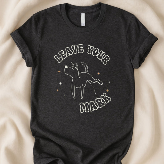 Leave Your Mark T-Shirt | Funny Dog Lover Tee – Zeke Squad - Zeke Squad