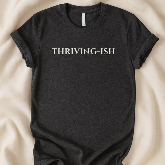 Thriving - Ish T-Shirt | Funny Tee | A Relatable Life T-Shirt - Zeke Squad